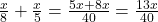 \frac{x}{8} + \frac{x}{5} = \frac{5x + 8x}{40} = \frac{13x}{40}