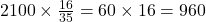 2100 \times \frac{16}{35} = 60 \times 16 = 960