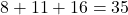 8 + 11 + 16 = 35