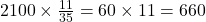 2100 \times \frac{11}{35} = 60 \times 11 = 660