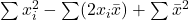 \sum x_i^2 - \sum (2x_i\bar{x}) + \sum \bar{x}^2